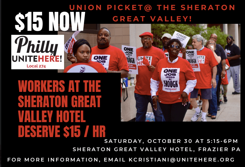 Flyer with an image of Unite Here members marching. Text of flyer reads:
Union Picket @ The Sheraton Great Valley!
Workers at the Sheraton Great Valley Hotel Deserve $15 an hour
Saturday, October 30 at 5:15-6pm
Sheraton Great Valley Hotel, Frazier PA 
